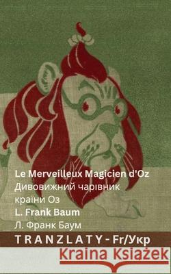 Le Merveilleux Magicien d'Oz / Дивовижний чарівни L. Frank Baum Denslow                                  Tranzlaty 9783692294285 Tranzlaty