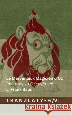 Le Merveilleux Magicien d'Oz / Ph? thủy xứ Oz tuyệt vời: Tranzlaty Fran?ais Tiếng Việt L. Frank Baum Denslow                                  Tranzlaty 9783692294308 Tranzlaty