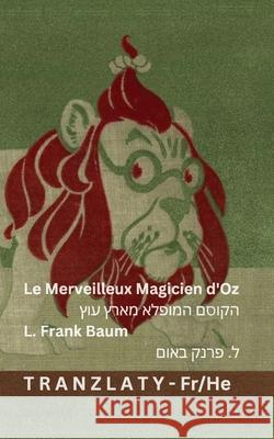 Le Merveilleux Magicien d'Oz / הקוסם המופלא מארץ ע L. Frank Baum Denslow                                  Tranzlaty 9783692294322 Tranzlaty