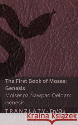 The Bible / Bibliaq nisqan - The First Book of Moses (Genesis) / Moisespa ?awpaq Qelqan (G?nesis): Tranzlaty English Runa simi Kjv                                      Tranzlaty 9783692295060 Tranzlaty
