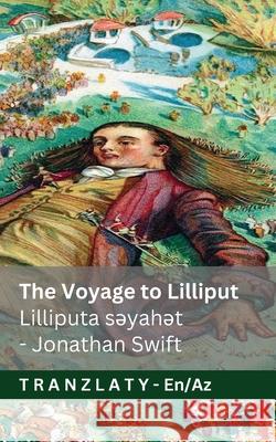 The Voyage to Lilliput / Lilliputa səyahət (Gulliver's Travels / Qulliverin səyahətləri): Tranzlaty English Azərbaycan Jonathan Swift Jackson                                  Tranzlaty 9783692295312 Tranzlaty
