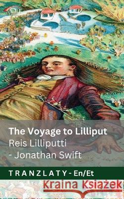 The Voyage to Lilliput / Reis Lilliputti (Gulliver's Travels / Gulliveri reisid): Tranzlaty English Eesti Jonathan Swift Jackson                                  Tranzlaty 9783692295442 Tranzlaty