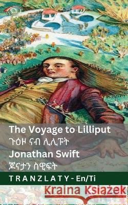 The Voyage to Lilliput / ጉዕዞ ናብ ሊሊፑት (Gulliver's Travels / ጉዕዞታት & Jonathan Swift Jackson                                  Tranzlaty 9783692296067 Tranzlaty