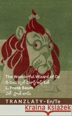 The Wonderful Wizard of Oz / ది వండర్ఫుల్ విజార్ Baum, L. Frank, Denslow, Tranzlaty 9783692299310