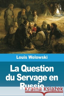 La Question du Servage en Russie Louis Wolowski 9783694210030