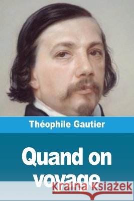 Quand on voyage Th?ophile Gautier 9783694210696 Prodinnova