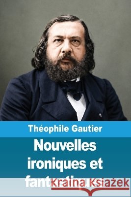 Nouvelles ironiques et fantastiques Th?ophile Gautier 9783694218371 Prodinnova