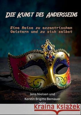 Die Kunst des Andersseins: Eine Reise zu exzentrischen Geistern und zu sich selbst Jens Nielsen Kerstin Brigitte Bernauer 9783695100040