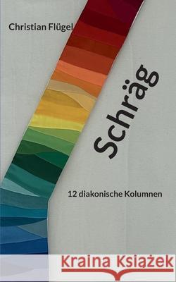 Schr?g: 12 diakonische Kolumnen Christian Fl?gel 9783695100064