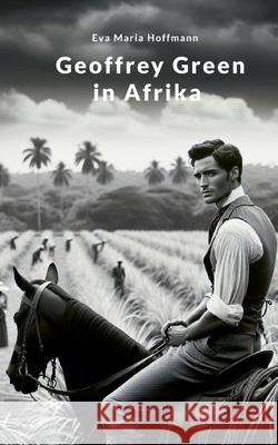 Geoffrey Green in Afrika: Band II Eva Maria Hoffmann 9783695100262