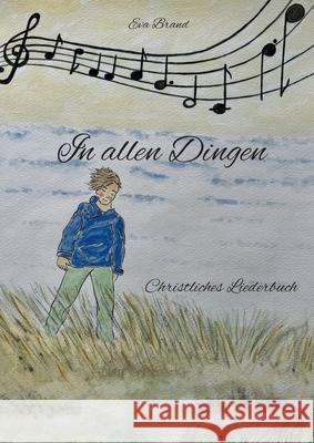 In allen Dingen: Christliches Liederbuch Eva Brand 9783695100705 Bod - Books on Demand