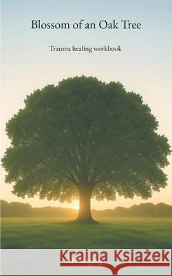 Blossom of an Oak Tree: Trauma healing workbook Sally Sarpong 9783695100712