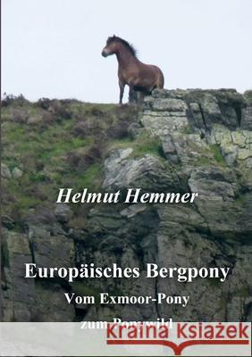 Europ?isches Bergpony: Vom Exmoor-Pony zum Ponywild Helmut Hemmer 9783695100750 Bod - Books on Demand