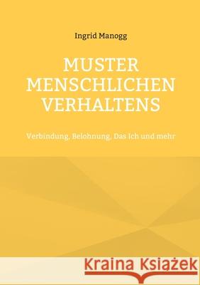 Muster menschlichen Verhaltens: Verbindung, Belohnung, Das Ich und mehr Ingrid Manogg 9783695101962 Bod - Books on Demand
