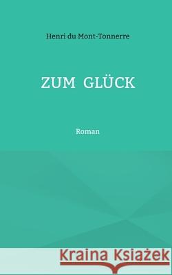 Zum Gl?ck: Roman Henri D 9783695102372