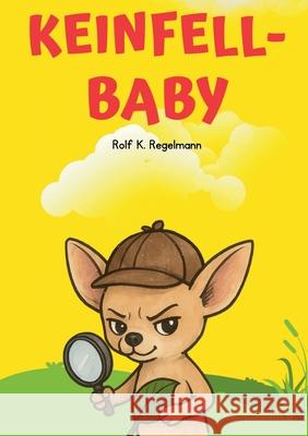 Keinfell-Baby: Milchschaum und gro?es Leben Rolf K. Regelmann 9783695102426
