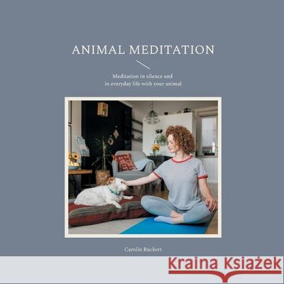 Animal meditation: Meditation in silence and in everyday life with your animal Carolin Ruckert 9783695102846