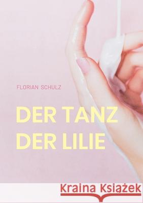 Der Tanz der Lilie: Eine Liebe im Schatten der Unterwelt Florian Schulz 9783695103287