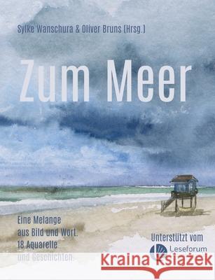 Zum Meer: Eine Melange aus Bild und Wort. Oliver Bruns Sylke Wanschura 9783695103485