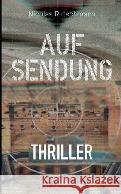 Auf Sendung: Thriller Nicolas Rutschmann 9783695104406 Bod - Books on Demand