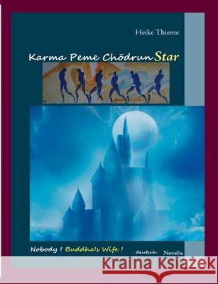 Karma Peme Ch?drun Star: Nobody ! Buddha's Wife ! - deutsche Novelle Heike Thieme 9783695104888