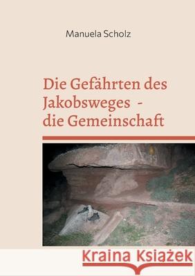 Die Gef?hrten des Jakobsweges - die Gemeinschaft: Camino Frances Manuela Scholz 9783695105151