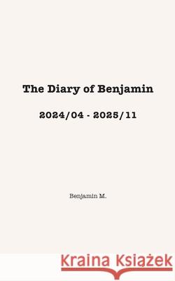 The Diary of Benjamin, 2024/04 - 2025/11 Benjamin M 9783695105298