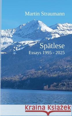 Sp?tlese: Essays 1995 bis 2025 Martin Straumann 9783695105410