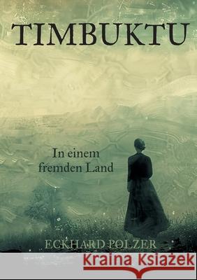 Timbuktu: In einem fremden Land Eckhard Polzer 9783695105847