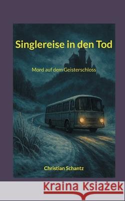 Singlereise in den Tod: Mord auf dem Geisterschloss Christian Schantz 9783695106455
