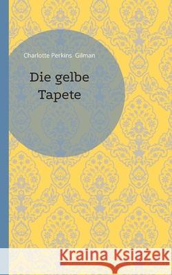 Die gelbe Tapete Charlotte Perkins Gilman 9783695106486 Bod - Books on Demand