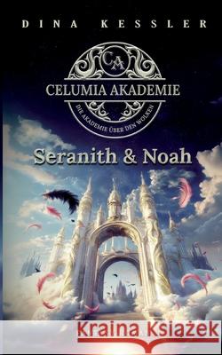 Celumia Akademie: Seranith & Noah Dina Kessler 9783695106509 Bod - Books on Demand