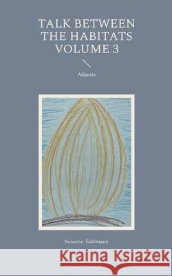 Talk between the habitats Volume 3: Atlantis Susanne Edelmann 9783695106851