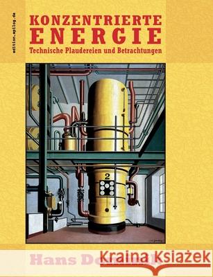 Konzentrierte Energie: Technische Plaudereien und Betrachtungen Hans Dominik Ronald Hoppe 9783695110292