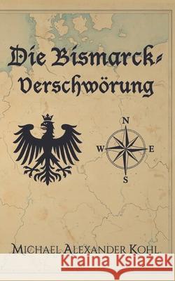 Die Bismarck-Verschw?rung Michael Alexander Kohl 9783695110865