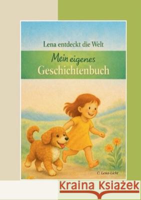 Lena entdeckt die Welt: Mein eigenes Geschichtenbuch C. Lena-Licht 9783695111190