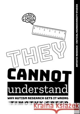 They Cannot Understand: Why Autism Research Gets It Wrong Timothy Speed 9783695116010