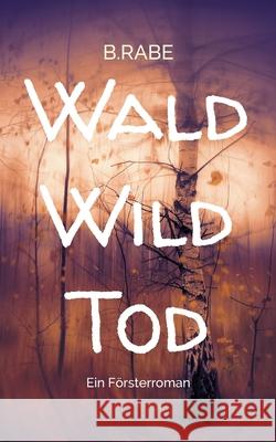Wald Wild Tod: Ein F?rsterroman Burkhard Vo 9783695116072