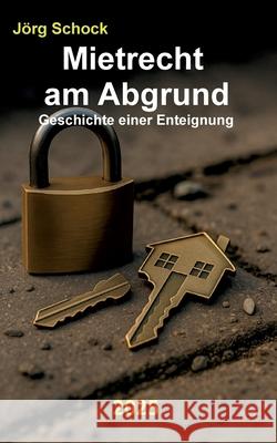 Mietrecht am Abgrund: Geschichte einer Enteignung J?rg Schock 9783695116287