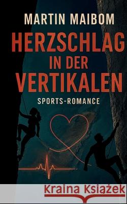 Herzschlag in der Vertikalen Martin Maibom 9783695116638