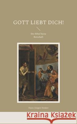 Gott liebt Dich!: Der Bibel beste Botschaft Hans-J?rgen Str?ter 9783695116812
