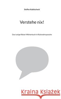 Verstehe nix!: Das lustige R?tsel-W?rterbuch in R?ckw?rtssprache Steffen Kubitscheck 9783695117185 Bod - Books on Demand