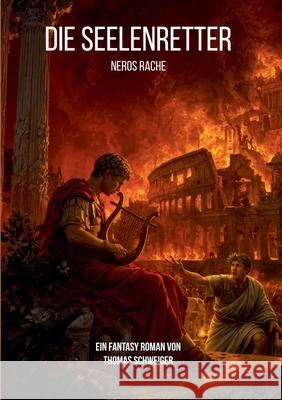 Die Seelenretter: Neros Rache Thomas Schweiger 9783695117215 Bod - Books on Demand
