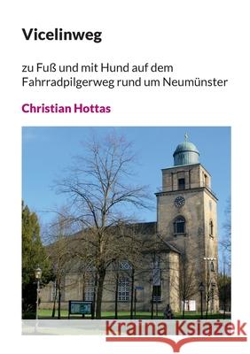Vicelinweg: zu Fu? und mit Hund auf dem Fahrradpilger-weg rund um Neum?nster Christian Hottas 9783695117284 Bod - Books on Demand
