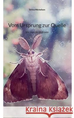 Vom Ursprung zur Quelle: Wie Mary die Welt sieht Sirina Michelson 9783695118069