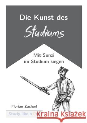 Die Kunst des Studiums: Mit Sunzi im Studium siegen Florian Zacherl 9783695118663 Bod - Books on Demand