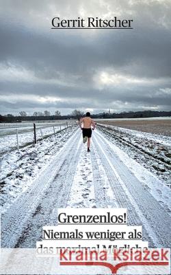 Grenzenlos!: Niemals weniger als das maximal M?gliche Gerrit Ritscher 9783695118984