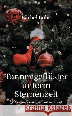 Tannengefl?ster unterm Sternenzelt: Alte und neue Abenteuer aus Katzenspuren im Herzen B?rbel Lohs 9783695119479