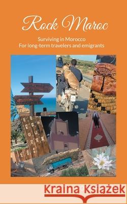 Rock Maroc: Surviving in Morocco Monika Elsen 9783695119554 Bod - Books on Demand
