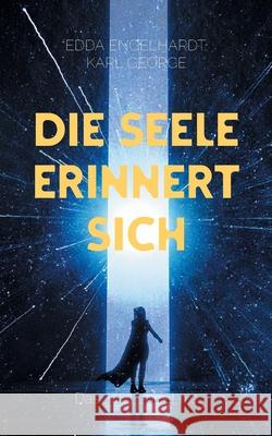 Die Seele erinnert sich: Das Jetzt endet nie Edda Engelhardt Karl George 9783695124305